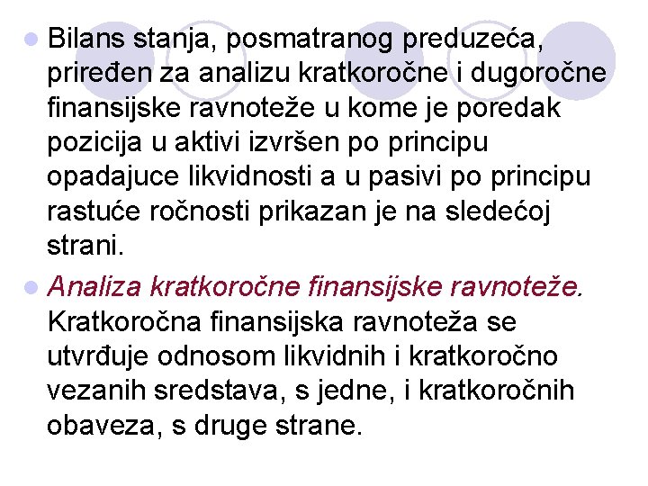 l Bilans stanja, posmatranog preduzeća, priređen za analizu kratkoročne i dugoročne finansijske ravnoteže u