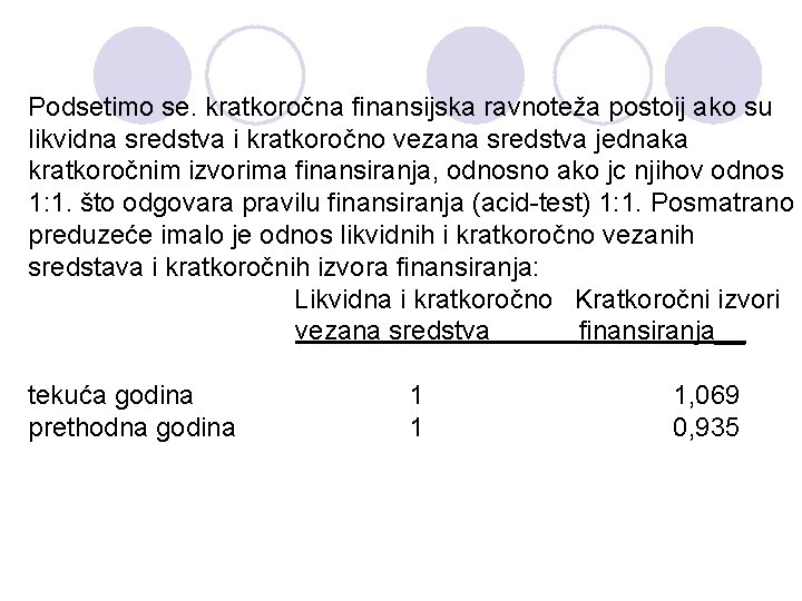 Podsetimo se. kratkoročna finansijska ravnoteža postoij ako su likvidna sredstva i kratkoročno vezana sredstva