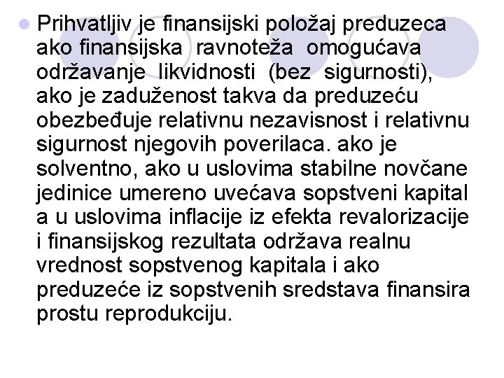 l Prihvatljiv je finansijski položaj preduzeca ako finansijska ravnoteža omogućava održavanje likvidnosti (bez sigurnosti),