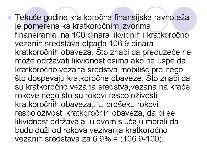 l Tekuće godine kratkoročna finansijska ravnoteža je pomerena ka kratkoročnim izvorima finansiranja, na 100