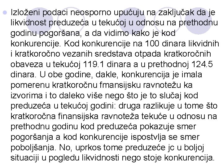 l Izloženi podaci neosporno upućuju na zaključak da je likvidnost preduzeća u tekućoj u