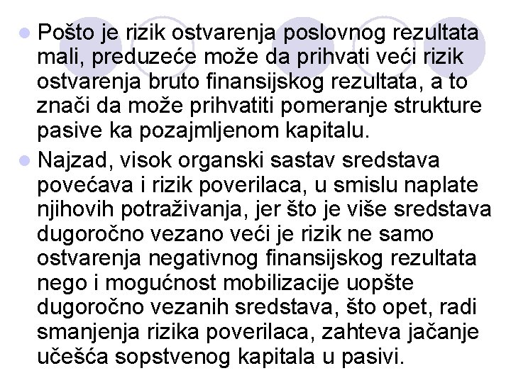 l Pošto je rizik ostvarenja poslovnog rezultata mali, preduzeće može da prihvati veći rizik