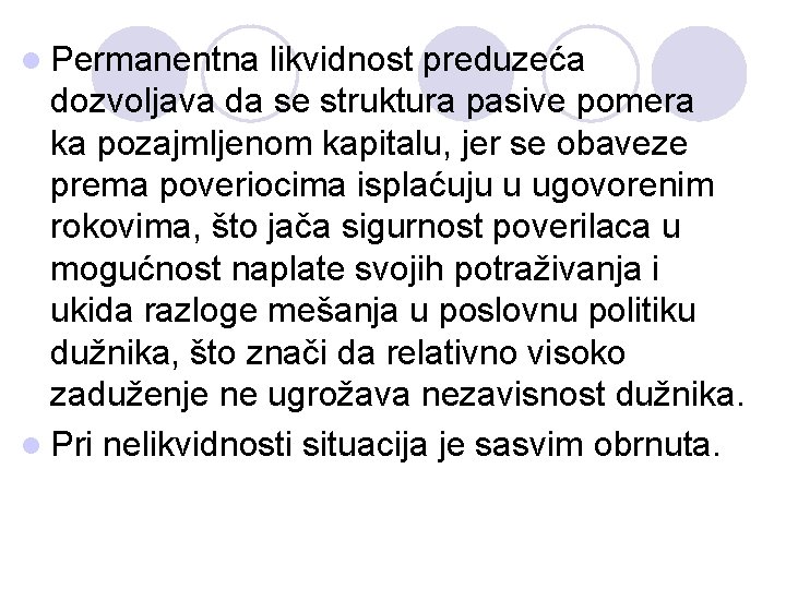l Permanentna likvidnost preduzeća dozvoljava da se struktura pasive pomera ka pozajmljenom kapitalu, jer l Permanentna likvidnost preduzeća dozvoljava da se struktura pasive pomera ka pozajmljenom kapitalu, jer