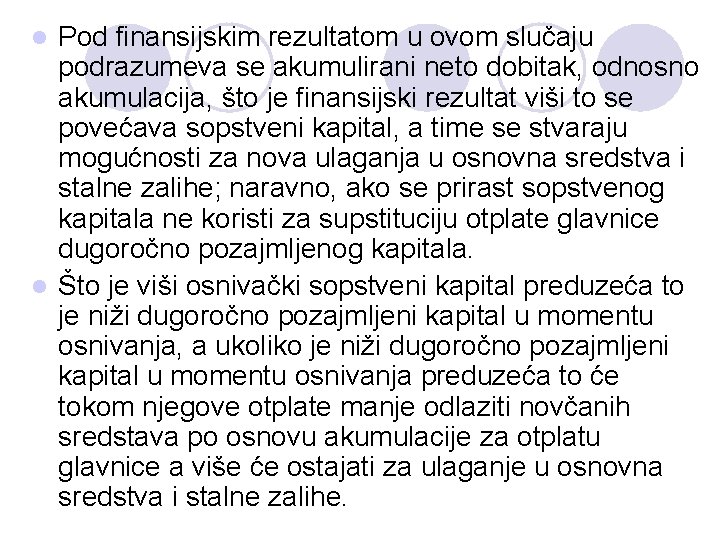 Pod finansijskim rezultatom u ovom slučaju podrazumeva se akumulirani neto dobitak, odnosno akumulacija, što