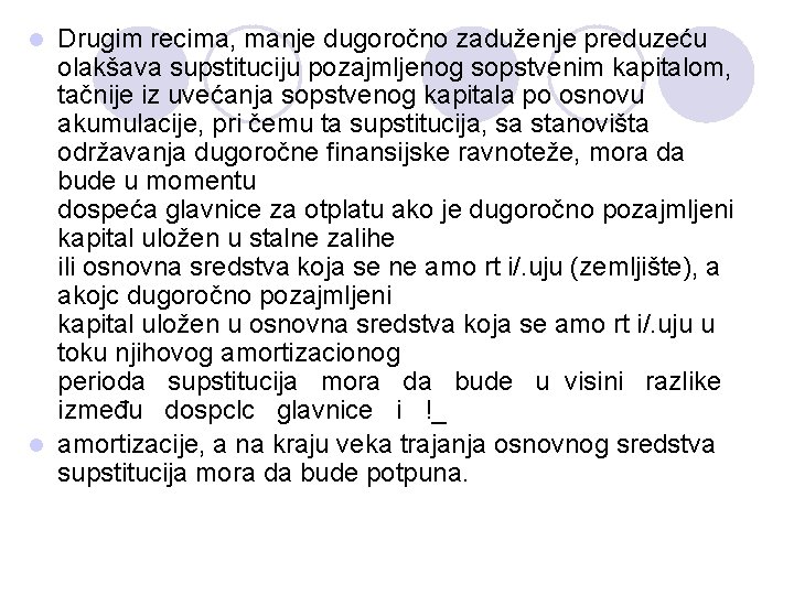 Drugim recima, manje dugoročno zaduženje preduzeću olakšava supstituciju pozajmljenog sopstvenim kapitalom, tačnije iz uvećanja