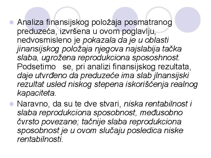 Analiza finansijskog položaja posmatranog preduzeća, izvršena u ovom poglavlju, nedvosmisleno je pokazala da je Analiza finansijskog položaja posmatranog preduzeća, izvršena u ovom poglavlju, nedvosmisleno je pokazala da je