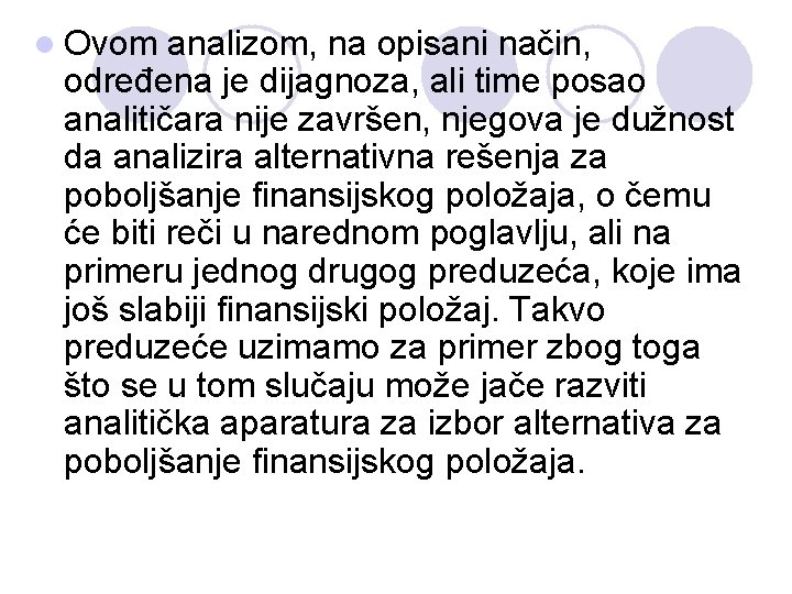 l Ovom analizom, na opisani način, određena je dijagnoza, ali time posao analitičara nije