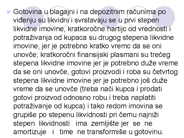 l Gotovina u blagajni i na depozitnim računima po viđenju su likvidni i svrstavaju