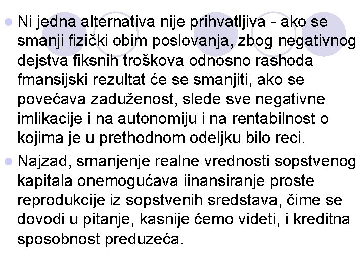 l Ni jedna alternativa nije prihvatljiva - ako se smanji fizički obim poslovanja, zbog