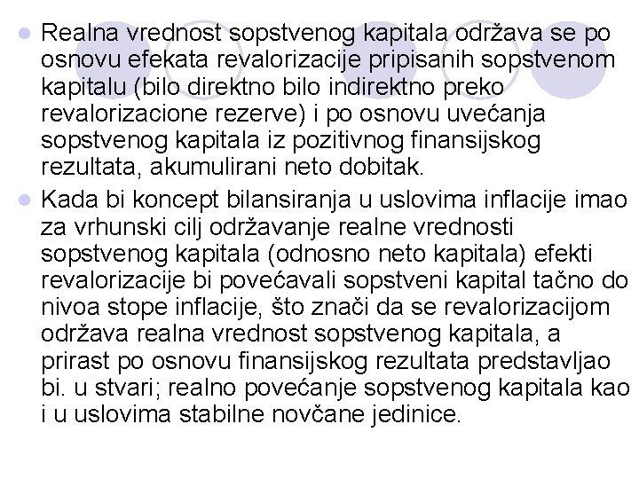 Realna vrednost sopstvenog kapitala održava se po osnovu efekata revalorizacije pripisanih sopstvenom kapitalu (bilo Realna vrednost sopstvenog kapitala održava se po osnovu efekata revalorizacije pripisanih sopstvenom kapitalu (bilo