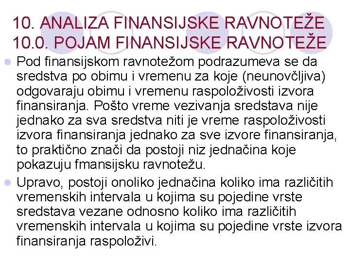 10. ANALIZA FINANSIJSKE RAVNOTEŽE 10. 0. POJAM FINANSIJSKE RAVNOTEŽE Pod finansijskom ravnotežom podrazumeva se