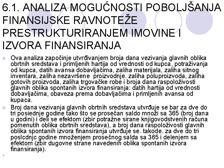 6. 1. ANALIZA MOGUĆNOSTI POBOLJŠANJA FINANSIJSKE RAVNOTEŽE PRESTRUKTURIRANJEM IMOVINE I IZVORA FINANSIRANJA Ova analiza