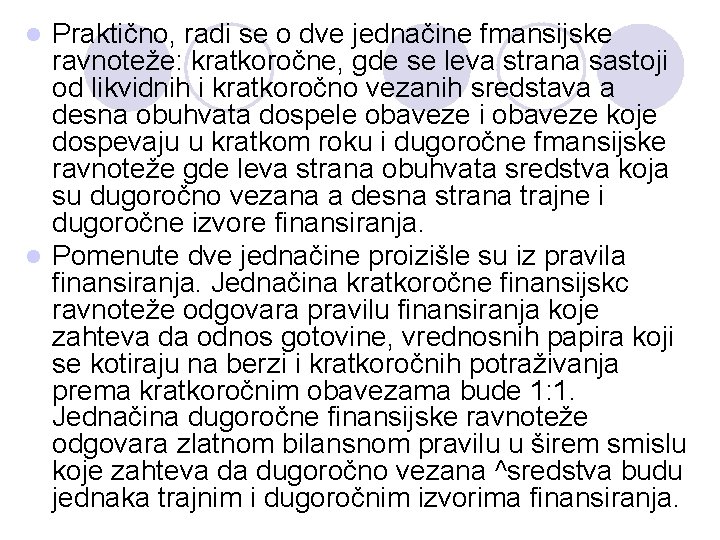 Praktično, radi se o dve jednačine fmansijske ravnoteže: kratkoročne, gde se leva strana sastoji