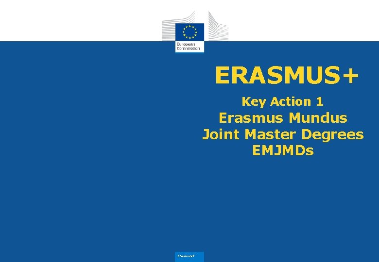 ERASMUS+ Key Action 1 Erasmus Mundus Joint Master Degrees EMJMDs Erasmus+ 