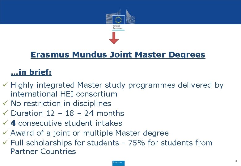 Erasmus Mundus Joint Master Degrees …in brief: ü Highly integrated Master study programmes delivered