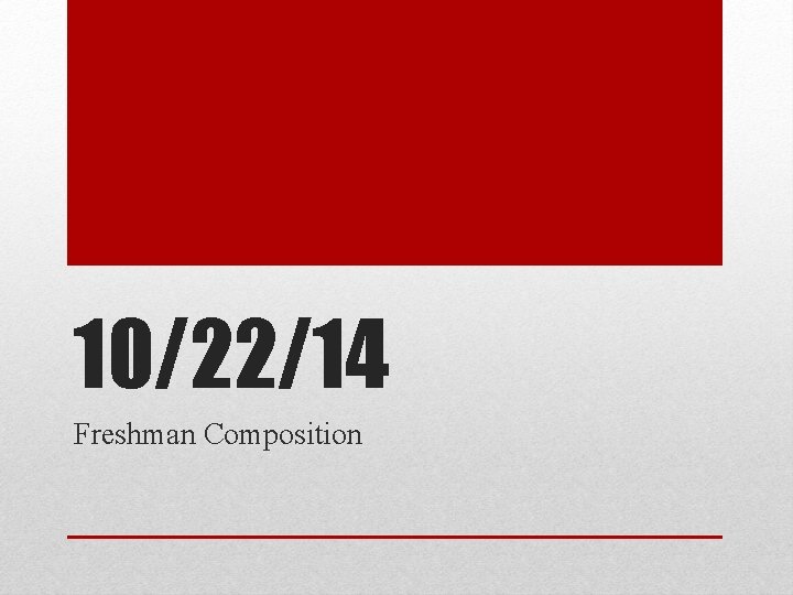 10/22/14 Freshman Composition 