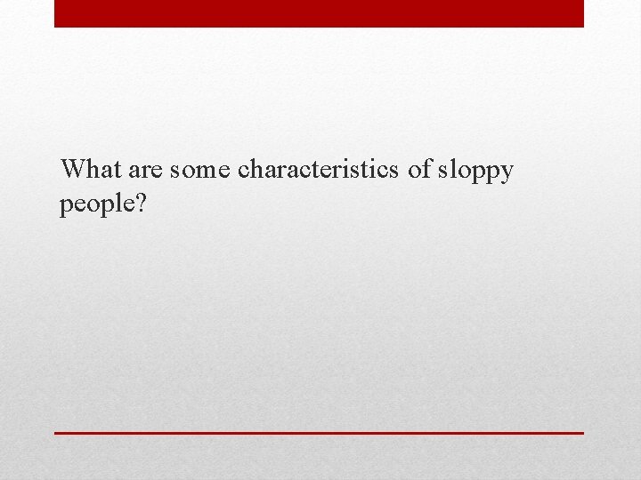 What are some characteristics of sloppy people? 