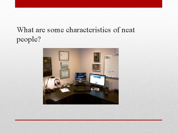 What are some characteristics of neat people? 