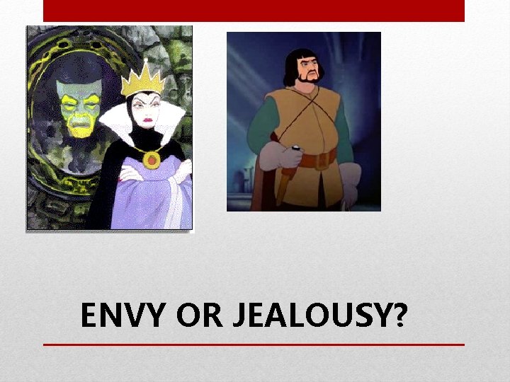 ENVY OR JEALOUSY? 