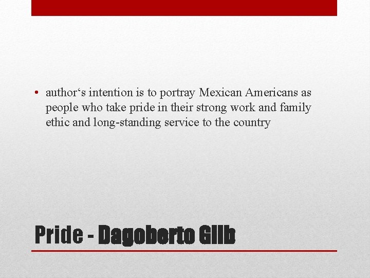  • author‘s intention is to portray Mexican Americans as people who take pride