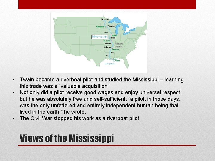  • Twain became a riverboat pilot and studied the Mississippi – learning this