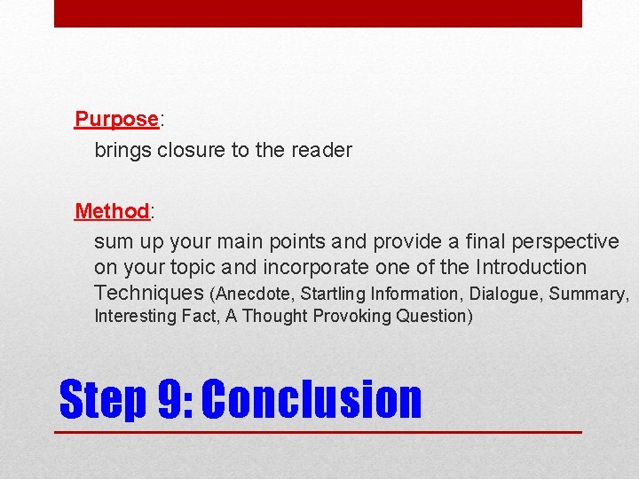 Purpose: brings closure to the reader Method: sum up your main points and provide