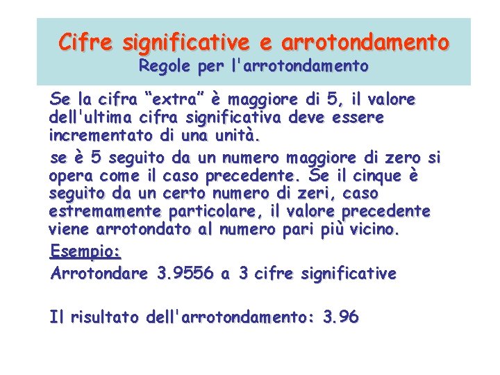 Cifre significative e arrotondamento Regole per l'arrotondamento Se la cifra “extra” è maggiore di Cifre significative e arrotondamento Regole per l'arrotondamento Se la cifra “extra” è maggiore di