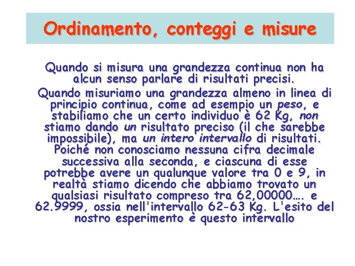Ordinamento, conteggi e misure Quando si misura una grandezza continua non ha alcun senso Ordinamento, conteggi e misure Quando si misura una grandezza continua non ha alcun senso
