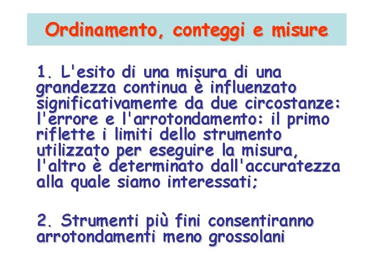 Ordinamento, conteggi e misure 1. L'esito di una misura di una grandezza continua è Ordinamento, conteggi e misure 1. L'esito di una misura di una grandezza continua è