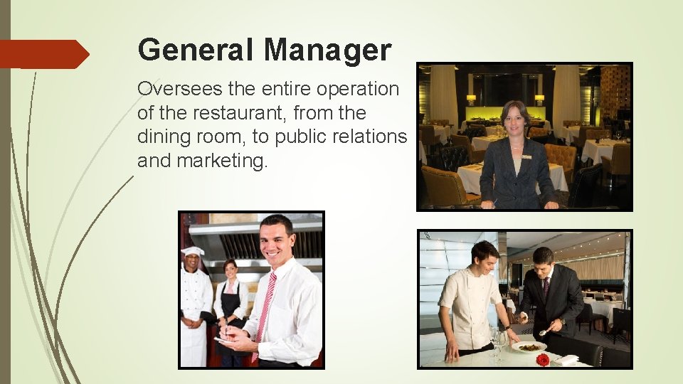 General Manager Oversees the entire operation of the restaurant, from the dining room, to General Manager Oversees the entire operation of the restaurant, from the dining room, to