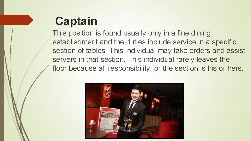 Captain This position is found usually only in a fine dining establishment and the Captain This position is found usually only in a fine dining establishment and the