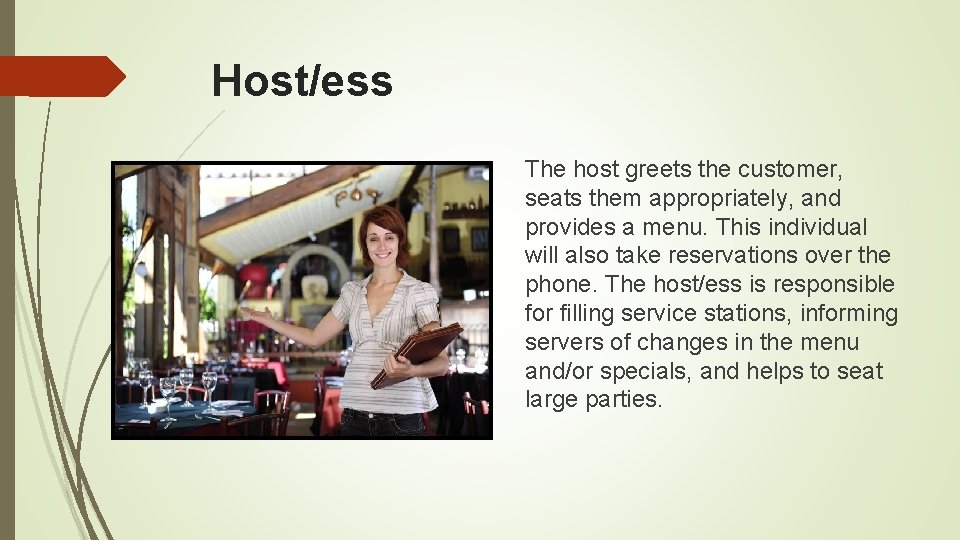 Host/ess The host greets the customer, seats them appropriately, and provides a menu. This Host/ess The host greets the customer, seats them appropriately, and provides a menu. This
