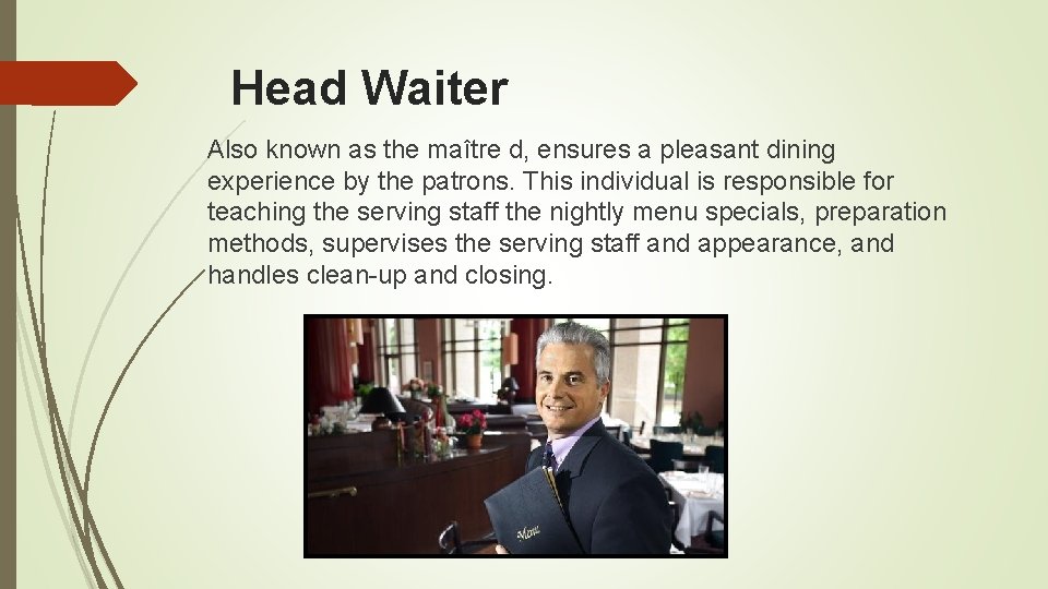 Head Waiter Also known as the maître d, ensures a pleasant dining experience by Head Waiter Also known as the maître d, ensures a pleasant dining experience by