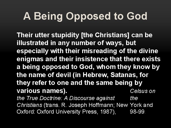A Being Opposed to God Their utter stupidity [the Christians] can be illustrated in