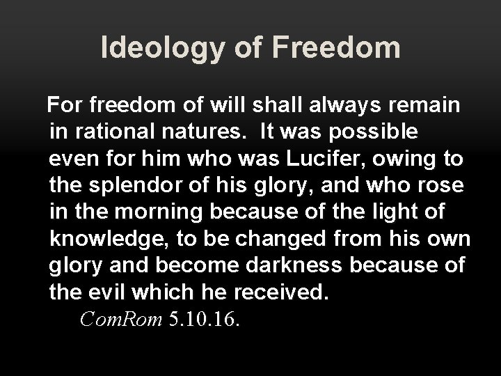 Ideology of Freedom For freedom of will shall always remain in rational natures. It Ideology of Freedom For freedom of will shall always remain in rational natures. It