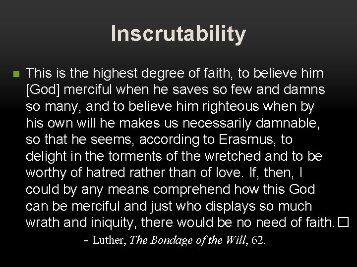 Inscrutability n This is the highest degree of faith, to believe him [God] merciful