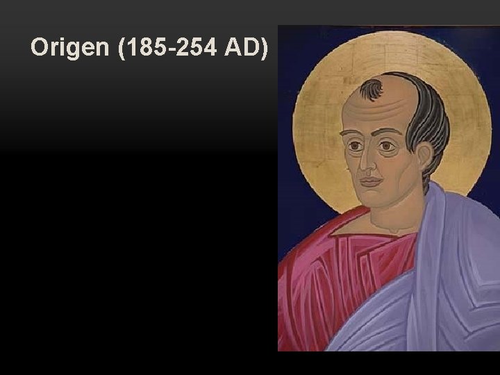Origen (185 -254 AD) Origen (185 -254 AD)