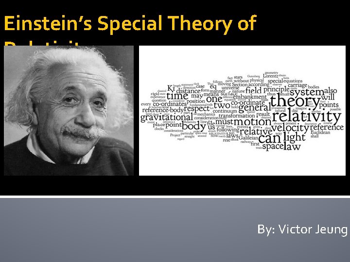 Einstein’s Special Theory of Relativity By: Victor Jeung 