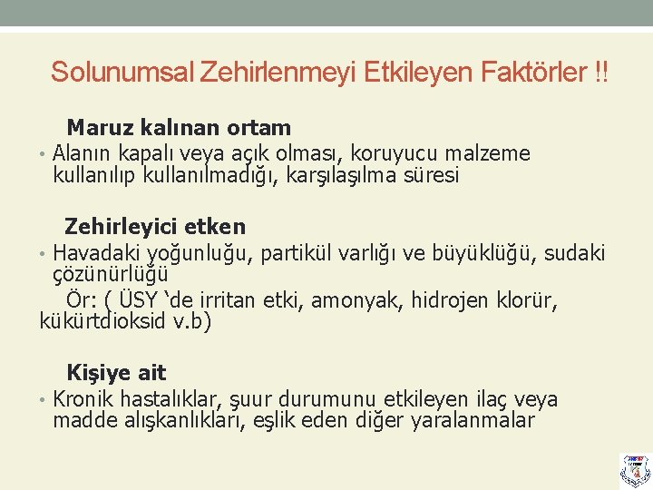  Solunumsal Zehirlenmeyi Etkileyen Faktörler !! Maruz kalınan ortam • Alanın kapalı veya açık