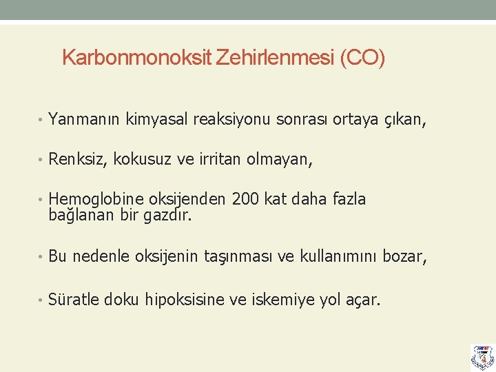 Karbonmonoksit Zehirlenmesi (CO) • Yanmanın kimyasal reaksiyonu sonrası ortaya çıkan, • Renksiz, kokusuz ve