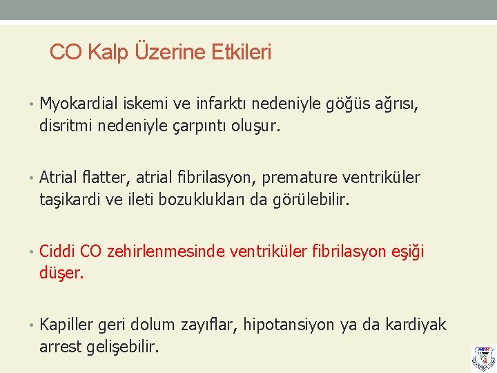 CO Kalp Üzerine Etkileri • Myokardial iskemi ve infarktı nedeniyle göğüs ağrısı, disritmi nedeniyle