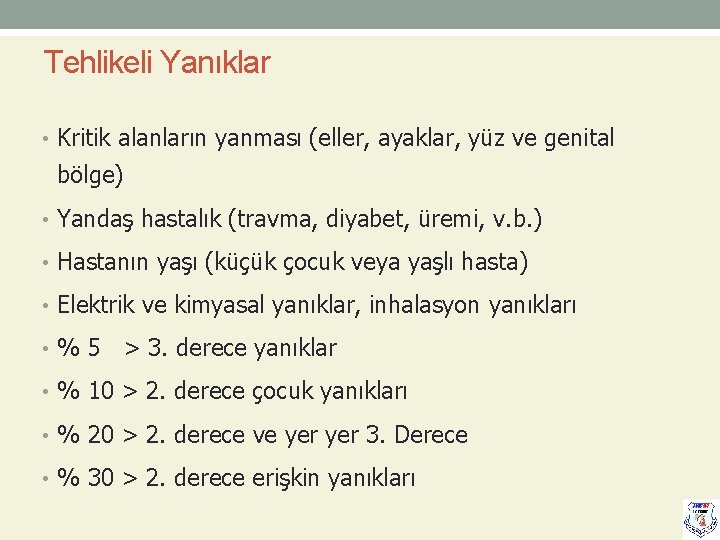 Tehlikeli Yanıklar • Kritik alanların yanması (eller, ayaklar, yüz ve genital bölge) • Yandaş