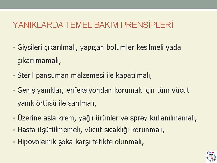 YANIKLARDA TEMEL BAKIM PRENSİPLERİ • Giysileri çıkarılmalı, yapışan bölümler kesilmeli yada çıkarılmamalı, • Steril