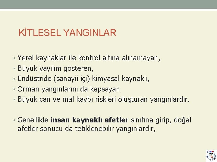 KİTLESEL YANGINLAR • Yerel kaynaklar ile kontrol altına alınamayan, • Büyük yayılım gösteren, •