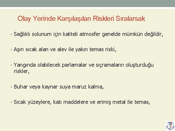 Olay Yerinde Karşılan Riskleri Sıralarsak • Sağlıklı solunum için kaliteli atmosfer genelde mümkün değildir,