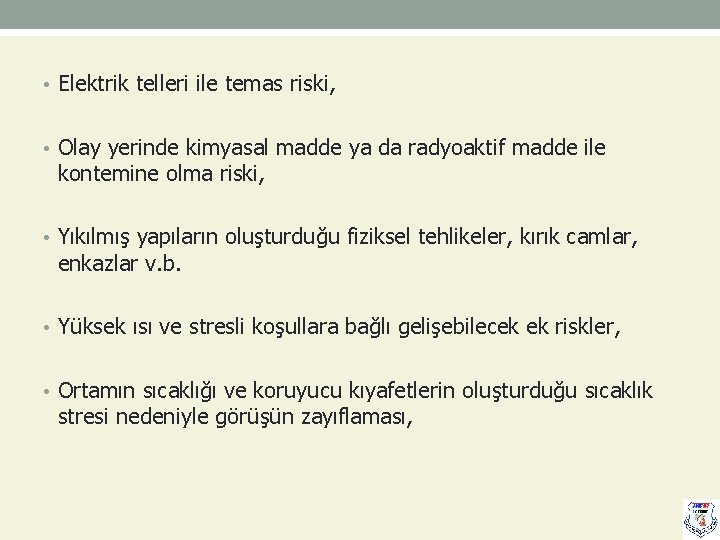  • Elektrik telleri ile temas riski, • Olay yerinde kimyasal madde ya da