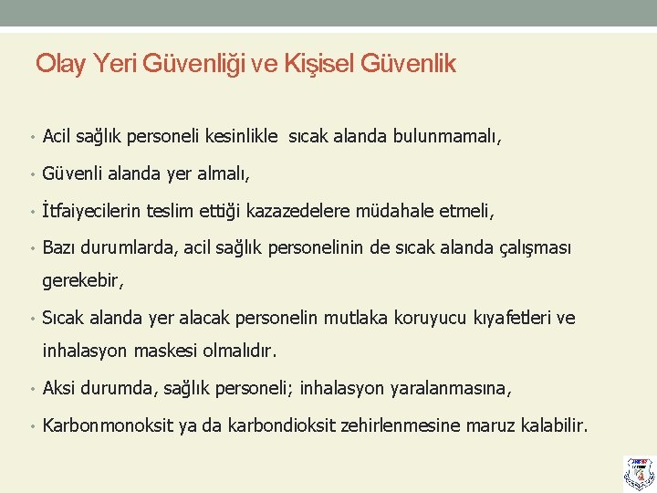 Olay Yeri Güvenliği ve Kişisel Güvenlik • Acil sağlık personeli kesinlikle sıcak alanda bulunmamalı,