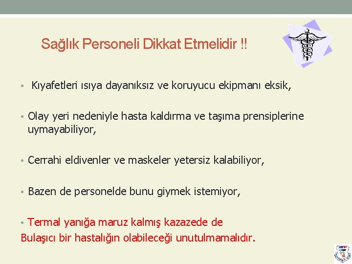 Sağlık Personeli Dikkat Etmelidir !! • Kıyafetleri ısıya dayanıksız ve koruyucu ekipmanı eksik, •