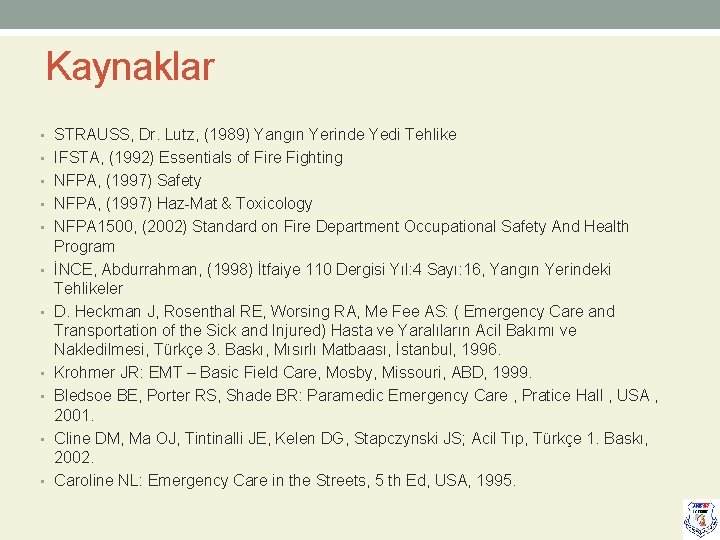 Kaynaklar • STRAUSS, Dr. Lutz, (1989) Yangın Yerinde Yedi Tehlike • IFSTA, (1992) Essentials