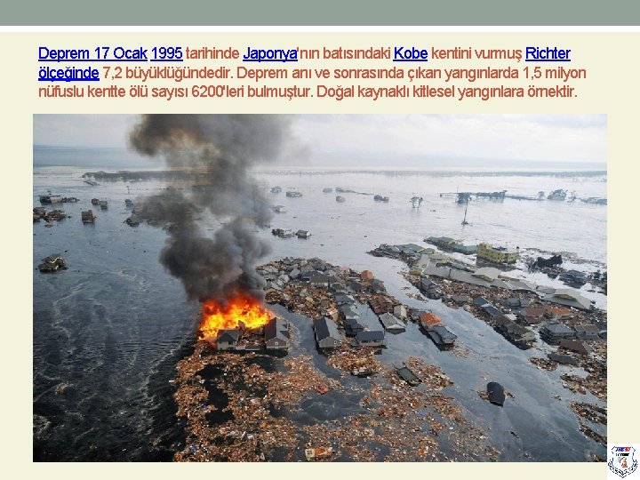 Deprem 17 Ocak 1995 tarihinde Japonya'nın batısındaki Kobe kentini vurmuş Richter ölçeğinde 7, 2